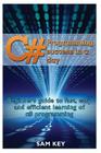 C# Programming Success in a Day: Beginners guide to fast, easy and efficient learning of C# programming Cover Image