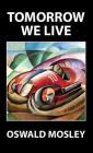 Tomorrow We Live By Oswald Mosley Cover Image
