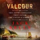 Valcour Lib/E: The 1776 Campaign That Saved the Cause of Liberty By Jack Kelly, David Colacci (Read by) Cover Image