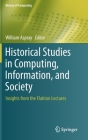 Historical Studies in Computing, Information, and Society: Insights from the Flatiron Lectures (History of Computing) By William Aspray (Editor) Cover Image