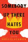 Somebody Up There Hates You: A Novel Cover Image