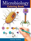 Microbiology Coloring Book: Incredibly Detailed Self-Test Color workbook for Studying Perfect Gift for Medical School Students, Physicians & Chiro By Anatomy Academy Cover Image