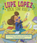 Lupe Lopez: Rock Star Rules! By e.E. Charlton-Trujillo, Pat Zietlow Miller, Joe Cepeda (Illustrator) Cover Image