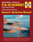 McDonnell Douglas F/A-18 Hornet and Super Hornet: An insight into the design, construction and operation of the US Navy's supersonic, all-weather multi-role combat jet (Owners' Workshop Manual) Cover Image