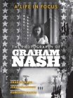 A Life in Focus: The Photography of Graham Nash (Legacy) Cover Image
