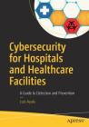 Cybersecurity for Hospitals and Healthcare Facilities: A Guide to Detection and Prevention By Luis Ayala Cover Image