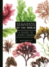 Seaweeds of the World: A Guide to Every Order By John Bothwell Cover Image
