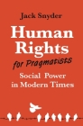 Human Rights for Pragmatists: Social Power in Modern Times By Jack Snyder Cover Image