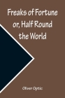 Freaks of Fortune or, Half Round the World Cover Image