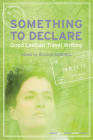 Something to Declare: Good Lesbian Travel Writing Cover Image