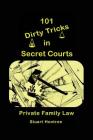101 Dirty Tricks of Secret Courts: : Private Family Law Cover Image