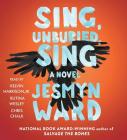 Sing, Unburied, Sing: A Novel By Jesmyn Ward, Kelvin Harrison, Jr. (Read by), Chris Chalk (Read by), Rutina Wesley (Read by) Cover Image