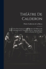 Théâtre De Calderon: Le Pire N'est Pas Toujours Certain. Bonheur Et Malheur Du Nom. a Outrage Secret, Vengeance Secrète. Aimer Après La Mor Cover Image