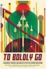 To Boldly Go: Leadership, Strategy, and Conflict in the 21st Century and Beyond Cover Image