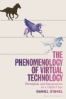 The Phenomenology of Virtual Technology: Perception and Imagination in a Digital Age Cover Image