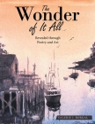 The Wonder of It All: Revealed Through Poetry and Art By Valerie J. Borgal Cover Image