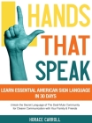 Hands That Speak: The Beauty and Power of American Sign Language Unlocking the Secret Language of the Deaf Community & Celebrating Its C By Horace Caroll Cover Image