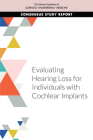 Evaluating Hearing Loss for Individuals with Cochlear Implants By National Academies of Sciences Engineeri, Health and Medicine Division, Board on Health Care Services Cover Image