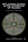 Reclaiming School in the Aftermath of Trauma: Advice Based on Experience By C. Mears Cover Image