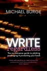 Write Regardless!: A no-nonsense guide to plotting, packaging & promoting your book By Michael Burge Cover Image