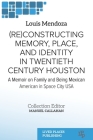 (Re)constructing Memory, Place, and Identity in Twentieth Century Houston: A Memoir on Family and Being Mexican American in Space City USA By Louis Mendoza Cover Image