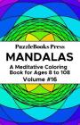 PuzzleBooks Press Mandalas: A Meditative Coloring Book for Ages 8 to 108 (Volume 16) By Puzzlebooks Press Cover Image
