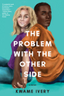 The Problem with the Other Side By Kwame Ivery Cover Image