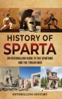 History of Sparta: An Enthralling Guide to the Spartans and the Trojan War By Enthralling History Cover Image