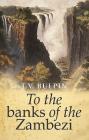 To the Banks of the Zambezi Cover Image
