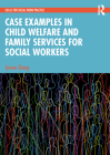 Case Examples in Child Welfare and Family Services for Social Workers By Tyrone Cheng Cover Image