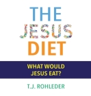 The Jesus Diet By T. J. Rohleder Cover Image