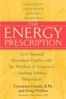 The Energy Prescription: Give Yourself Abundant Vitality with the Wisdom of America's Leading Natural Pharmacist By Constance Grauds, R.Ph., Doug Childers, Larry Dossey (Foreword by) Cover Image