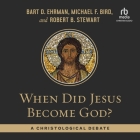 When Did Jesus Become God?: A Christological Debate By Michael F. Bird, Robert B. Stewart, Bart D. Ehrman Cover Image