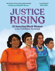 Justice Rising: 12 Amazing Black Women in the Civil Rights Movement Cover Image