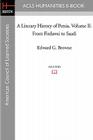 A Literary History of Persia Volume II From Firdawsi to Saadi By Edward G. Browne Cover Image