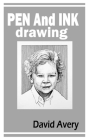Pen and Ink Drawing: Everything you need to know about Pen and Ink drawing By David Avery Cover Image