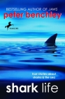 Shark Life: True Stories About Sharks & the Sea By Peter Benchley, Karen Wojtyla (Adapted by) Cover Image