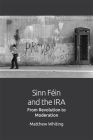 Sinn Féin and the IRA: From Revolution to Moderation Cover Image
