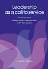 Leadership as a Call to Service. the Lives and Works of Teresa of Vila, Catherine of Siena and Th R Se of Lisieux By Christine Cameron Cover Image