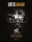 Life Is Unfair: The Truths And Lies About John F. Kennedy By Eddy J. Neyts Cover Image