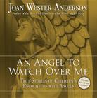 An Angel to Watch Over Me: True Stories of Children's Encounters with Angels Cover Image