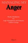 Managing My Anger: Weekly Meditations For Anger Management and Domestic Violence Groups Cover Image