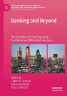 Banking and Beyond: The Evolution of Financing Along Traditional and Alternative Avenues (Palgrave MacMillan Studies in Banking and Financial Institut) By Caterina Cruciani (Editor), Gloria Gardenal (Editor), Elisa Cavezzali (Editor) Cover Image