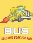 Bus Coloring Book For Kids: Toddler Coloring Book: Buses, Perfect For Kids By Af Book Publisher Cover Image