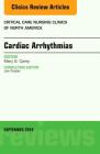 Cardiac Arrhythmias, an Issue of Critical Care Nursing Clinics of North America: Volume 28-3 (Clinics: Nursing #28) By Mary G. Carey Cover Image
