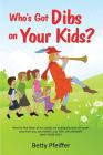 Who's Got Dibs on Your Kids? By Betty Pfeiffer Cover Image
