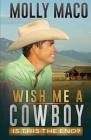 Is This The End?: Wish Me A Cowboy ( A Sweet Contemporary Western Romance ) By Molly Maco Cover Image