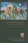 The American Indian Intellectual Tradition: An Anthology of Writings from 1772 to 1972 By David Martínez (Editor) Cover Image
