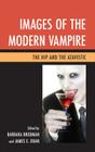 Images of the Modern Vampire: The Hip and the Atavistic By Barbara Brodman (Editor), James E. Doan (Editor) Cover Image