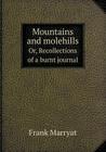 Mountains and Molehills Or, Recollections of a Burnt Journal Cover Image
